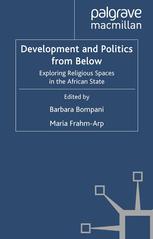 Development And Politics From Below Exploring Religious Spaces In The African State Barbara Bompani