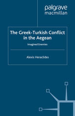 The Greekturkish Conflict In The Aegean Imagined Enemies Alexis Heraclides Auth