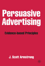 Persuasive Advertising Evidencebased Principles J Scott Armstrong Auth