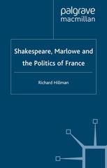 Shakespeare Marlowe And The Politics Of France Richard Hillman Auth