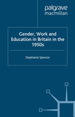 Gender Work And Education In Britain In The 1950s Stephanie Spencer Auth