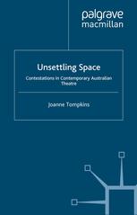 Unsettling Space Contestations In Contemporary Australian Theatre Joanne Tompkins Auth