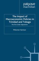 The Impact Of Macroeconoinic Policies In Trinidad And Tobago The Firm Under Adjustment Philomen Harrison Auth