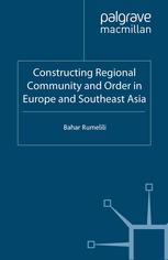 Constructing Regional Community And Order In Europe And Southeast Asia Bahar Rumelili Auth