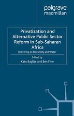Privatization And Alternative Public Sector Reform In Subsaharan Africa Delivering On Electricity And Water Kate Bayliss