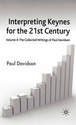 Interpreting Keynes For The 21st Century Volume 4 The Collected Writings Of Paul Davidson Paul Davidson Auth