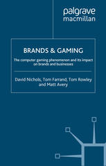 Brands Gaming The Computer Gaming Phenomenon And Its Impact On Brands And Businesses David Nichols