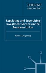 Regulating And Supervising Investment Services In The European Union Yannis V Avgerinos Auth