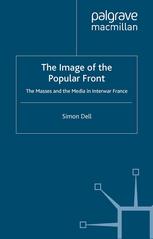 The Image Of The Popular Front The Masses And The Media In Interwar France Simon Dell Auth