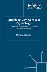 Rethinking Commonsense Psychology A Critique Of Folk Psychology Theory Of Mind And Simulation Matthew Ratcliffe Auth