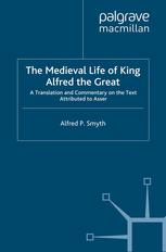 The Medieval Life Of King Alfred The Great A Translation And Commentary On The Text Attributed To Asser Alfred P Smyth Auth