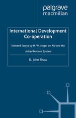 International Development Cooperation Selected Essays By H W Singer On Aid And The United Nations System D John Shaw Eds