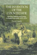 The Invention Of The Countryside Hunting Walking And Ecology In English Literature 16711831 Donna Landry Auth