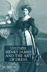 Henry James And The Art Of Dress Clair Hughes Auth