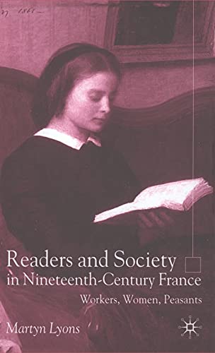 Readers And Society In Nineteenthcentury France Workers Women Peasants Martyn Lyons Auth