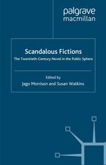 Scandalous Fictions The Twentiethcentury Novel In The Public Sphere Jago Morrison