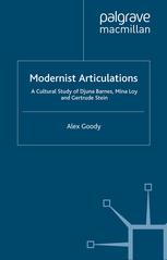 Modernist Articulations A Cultural Study Of Djuna Barnes Mina Loy And Gertrude Stein Alex Goody Auth