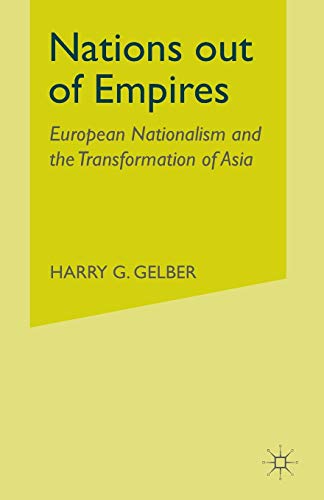 Nations Out Of Empires European Nationalism And The Transformation Of Asia 1st Ed 2001 Harry G Gelber