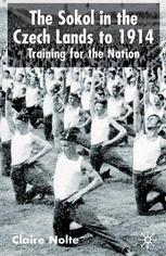 The Sokol In The Czech Lands To 1914 Training For The Nation Claire E Nolte Auth