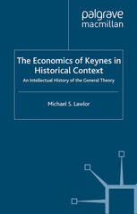 The Economics Of Keynes In Historical Context An Intellectual History Of The General Theory Michael S Lawlor Auth