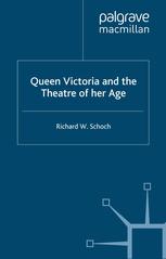 Queen Victoria And The Theatre Of Her Age Richard W Schoch Auth