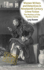 Women Writers And Detectives In Nineteenthcentury Crime Fiction The Mothers Of The Mystery Genre Lucy Sussex Auth