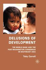 Delusions Of Development The World Bank And The Postwashington Consensus In Southeast Asia Toby Carroll Auth