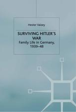 Surviving Hitlers War Family Life In Germany 193948 1st Edition Hester Vaizey Auth