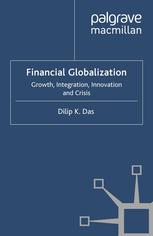 Financial Globalization Growth Integration Innovation And Crisis Dilip K Das Auth