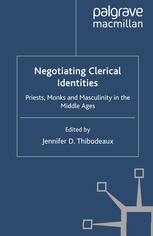 Negotiating Clerical Identities Priests Monks And Masculinity In The Middle Ages Jennifer D Thibodeaux Eds