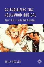 Destabilizing The Hollywood Musical Music Masculinity And Mayhem Kelly Kessler Auth