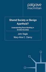 Shared Society Or Benign Apartheid Understanding Peacebuilding In Divided Societies John Nagle