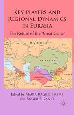 Key Players And Regional Dynamics In Eurasia The Return Of The Great Game Maria Raquel Freire