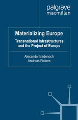 Materializing Europe Transnational Infrastructures And The Project Of Europe Alexander Badenoch