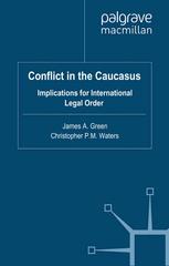 Conflict In The Caucasus Implications For International Legal Order James A Green