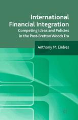International Financial Integration Competing Ideas And Policies In The Postbretton Woods Era Anthony M Endres Auth