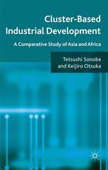 Clusterbased Industrial Development A Comparative Study Of Asia And Africa Tetsushi Sonobe