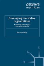 Developing Innovative Organizations A Roadmap To Boost Your Innovation Potential Benot Gailly Auth