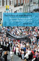 The Politics Of Irish Memory Performing Remembrance In Contemporary Irish Culture Emilie Pine Auth