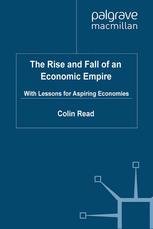 The Rise And Fall Of An Economic Empire With Lessons For Aspiring Economies Colin Read Auth