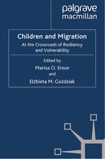 Children And Migration At The Crossroads Of Resiliency And Vulnerability Marisa O Ensor