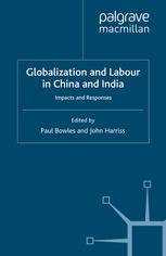 Globalization And Labour In China And India Impacts And Responses Paul Bowles