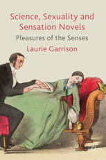 Science Sexuality And Sensation Novels Pleasures Of The Senses Laurie Garrison Auth