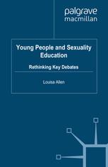 Young People And Sexuality Education Rethinking Key Debates Louisa Allen Auth