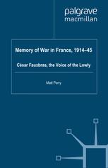 Memory Of War In France 191445 Csar Fauxbras The Voice Of The Lowly Matt Perry Auth