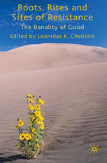 Roots Rites And Sites Of Resistance The Banality Of Good Leonidas K Cheliotis Eds
