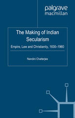 The Making Of Indian Secularism Empire Law And Christianity 18301960 Nandini Chatterjee Auth
