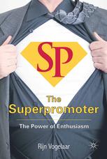 The Superpromoter The Power Of Enthusiasm Rijn Vogelaar Auth
