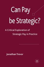 Can Pay Be Strategic A Critical Exploration Of Strategic Pay In Practice Jonathan Trevor Auth
