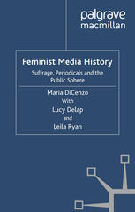 Feminist Media History Suffrage Periodicals And The Public Sphere Maria Dicenzo
